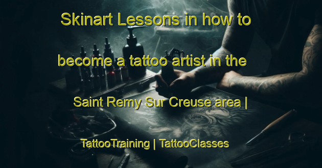 Skinart Lessons in how to become a tattoo artist in the Saint Remy Sur Creuse area | TattooTraining | TattooClasses | SkinartTraining-France